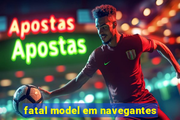 fatal model em navegantes